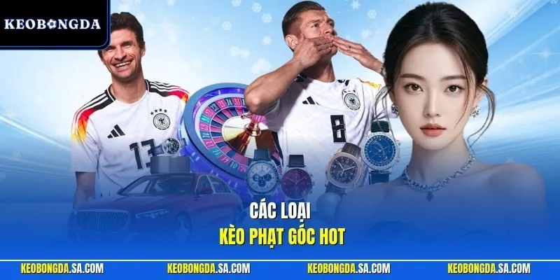 Các loại kèo phạt góc hot