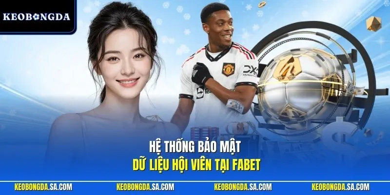 Hệ thống bảo mật dữ liệu hội viên tại Fabet