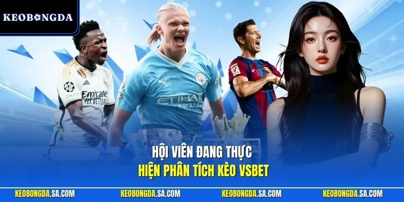 Hội viên đang thực hiện phân tích kèo Vsbet