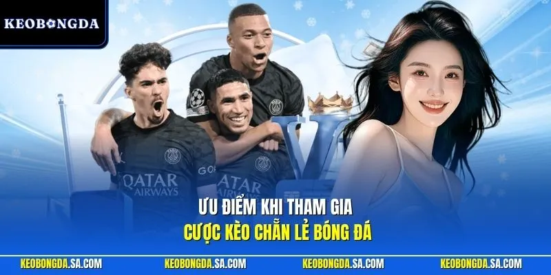 Ưu điểm khi tham gia cược kèo chẵn lẻ bóng đá